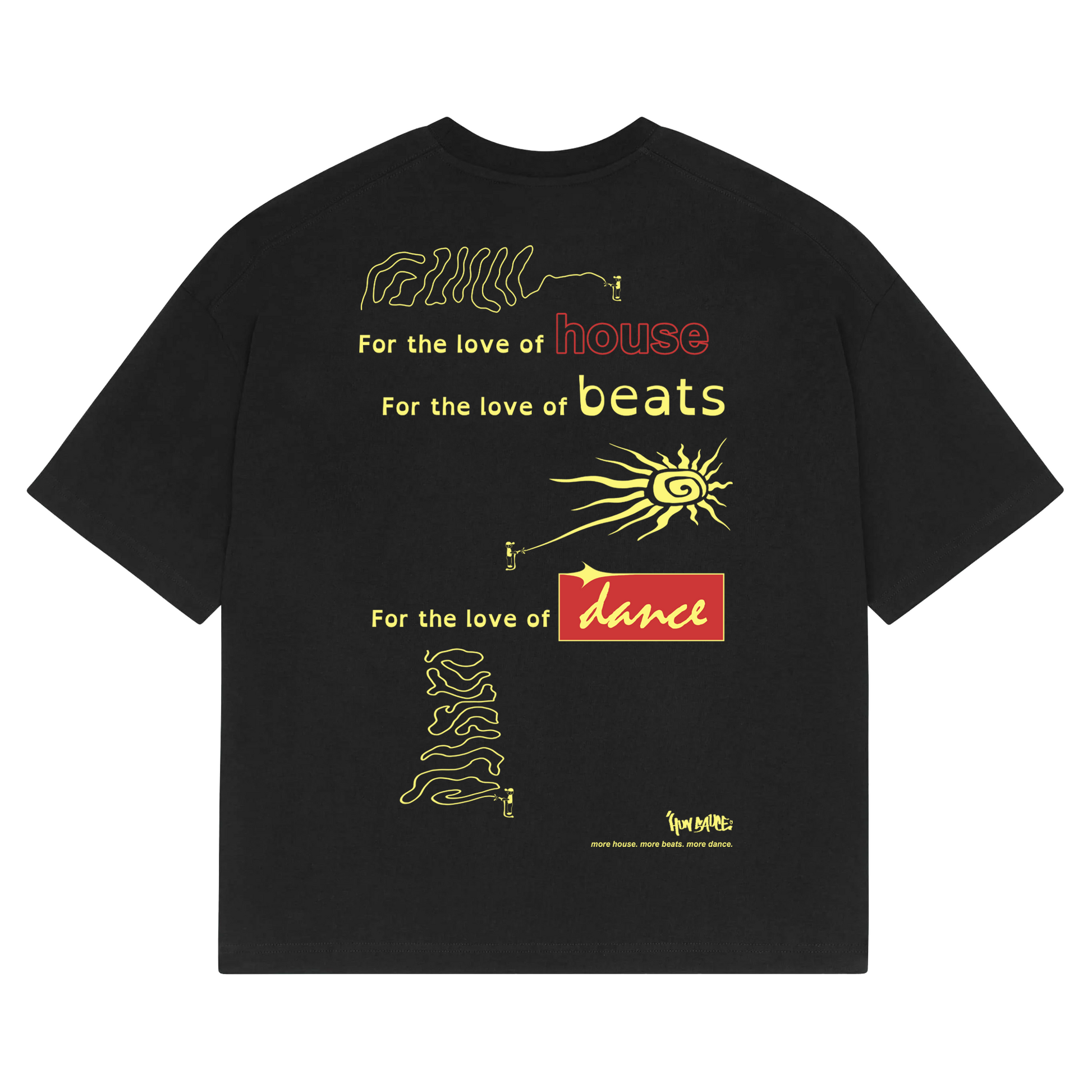 FOR THE LOVE OF HOUSE
FOR THE LOVE OF BEATS
FOR THE LOVE OF DANCE

Black Graphic Dance T-shirt to show your love of house music and the likes. Featuring grafifiti men and sun, ready for summer.